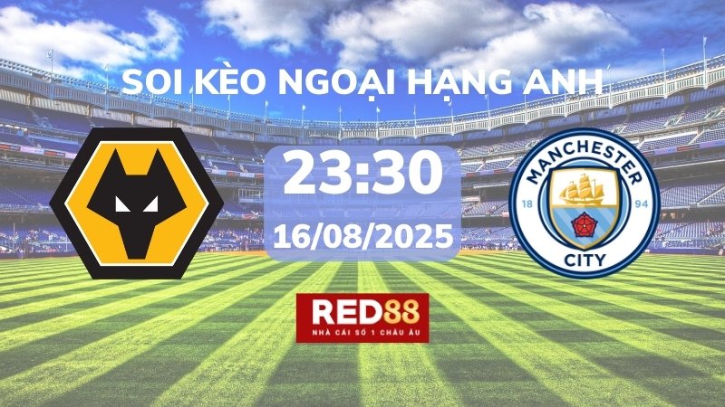 Soi kèo Wolves vs Man City – 23h30 – 16/08 – Ngoại hạng Anh