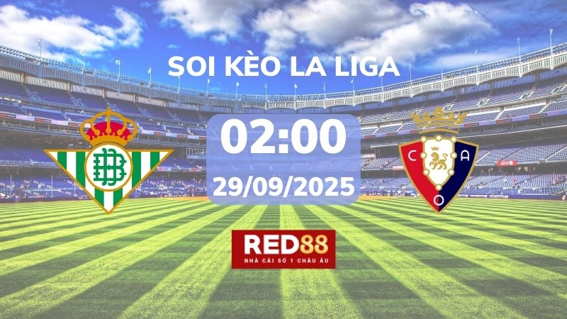 Soi kèo Real Betis vs Osasuna – 02h00 – 29/09 – La Liga