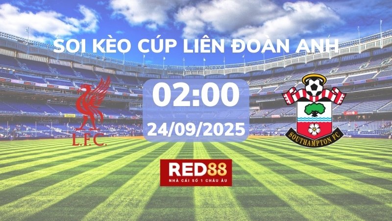 Soi kèo Liverpool vs Southampton – 02h00 – 24/09 – Cúp Liên Đoàn Anh