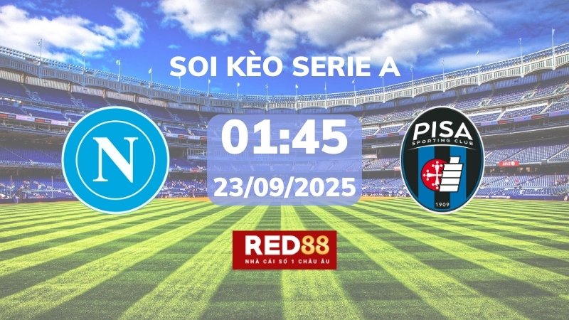 Soi kèo Napoli vs Pisa – 01h45 – 23/09 – Serie A