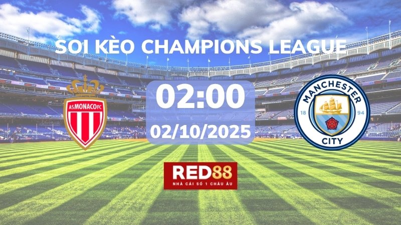 Soi kèo Monaco vs Man City – 02h00 – 02/10 – Champions League