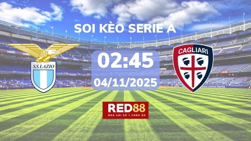 Soi kèo Lazio vs Cagliari – 02h45 – 04/11 – Serie A