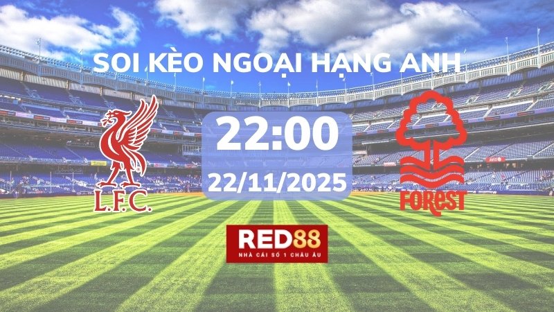 Soi kèo Liverpool vs Nottingham Forest – 22h00 – 22/11 – Ngoại hạng Anh