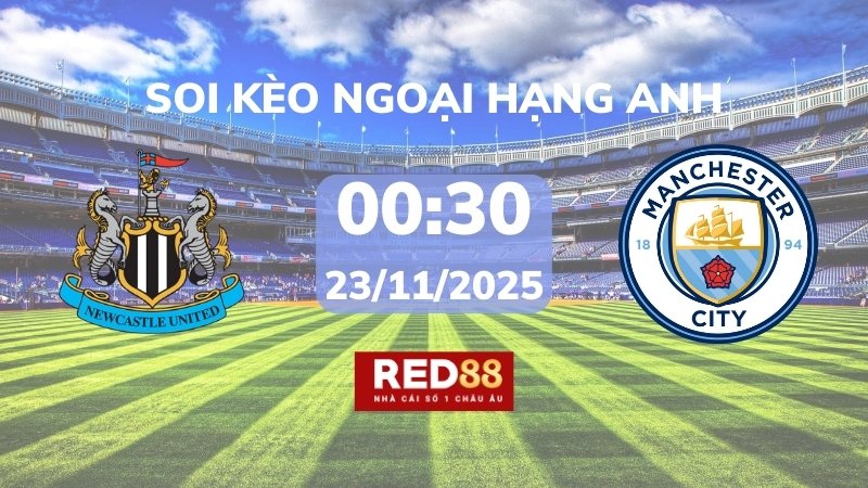 Soi kèo Newcastle vs Man City – 00h30 – 23/11 – Ngoại hạng Anh
