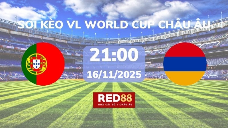 Soi kèo Bồ Đào Nha vs Armenia – 21h00 – 16/11 – VL World Cup Châu Âu